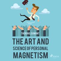 The Art and Science of Personal Magnetism, audiobook by Theron Q. Dumont