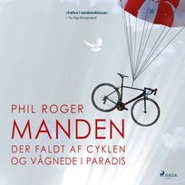 Manden der faldt af cyklen og vågnede i Paradis, audiobook by Phil Roger