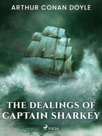 The Dealings of Captain Sharkey, eBook by Arthur Conan Doyle