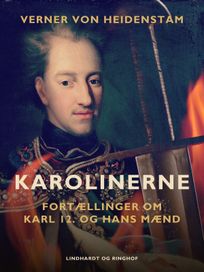 Karolinerne. Fortællinger om Karl 12. og hans mænd, eBook by Verner von Heidenstam
