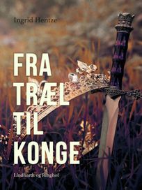 Fra træl til konge, eBook by Ingrid Hentze