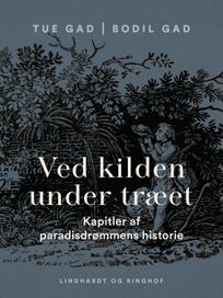 Ved kilden under træet. Kapitler af paradisdrømmens historie, eBook by Bodil Gad, Tue Gad