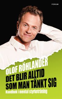 Det blir alltid som man tänkt sig : Handbok i mental styrketräning, eBook by Olof Röhlander