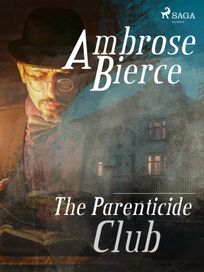 The Parenticide Club, eBook by Ambrose Bierce
