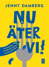 Nu äter vi! - De moderna favoriträtternas okända historia, eBook by Jenny Damberg