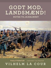 Godt mod, landsmænd! Noter til øjeblikket, eBook by Vilhelm La Cour