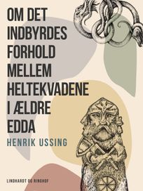 Om det indbyrdes forhold mellem heltekvadene i ældre Edda, eBook by Henrik Ussing