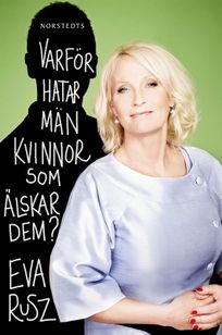 Varför hatar män kvinnor som älskar dem?, eBook by Eva Rusz