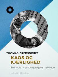 Kaos og kærlighed. En studie i islændingesagaers livsbillede, eBook by Thomas Bredsdorff