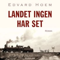 Landet ingen har set, audiobook by Edvard Hoem