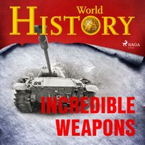 Incredible Weapons, audiobook by World History