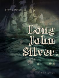 Long John Silver, eBook by Björn Larsson