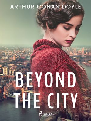 Beyond the City, eBook by Arthur Conan Doyle