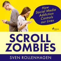 Scroll Zombies: How Social Media Addiction Controls our Lives, audiobook by Sven Rollenhagen