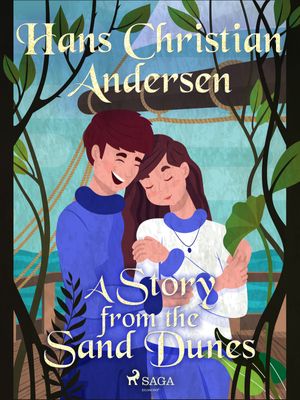 A Story from the Sand Dunes, eBook by Hans Christian Andersen