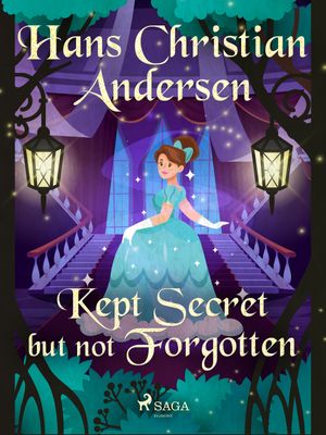 Kept Secret but not Forgotten, eBook by Hans Christian Andersen