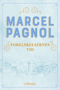 Forelskelsernes tid, eBook by Marcel Pagnol