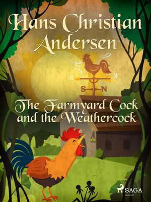 The Farmyard Cock and the Weathercock, eBook by Hans Christian Andersen