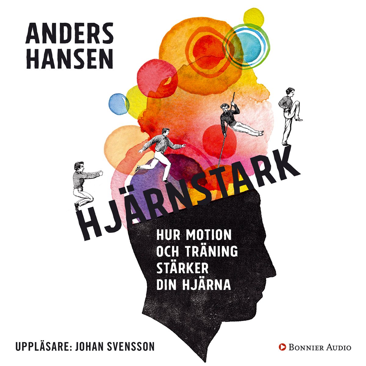 Hjärnstark : Hur motion och träning stärker din hjärna, audiobook by Anders Hansen