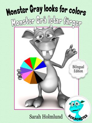 Monster Gray looks for colors - Monster Grå letar färger - Bilingual Edition, eBook by Sarah Holmlund