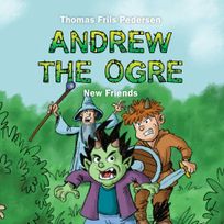 Andrew the Ogre #1: New Friends, audiobook by Thomas Friis Pedersen