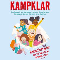 Kampklar - Godnathistorier der får børn til at drømme stort, audiobook by Geeti Amiri, Sanne Cigale Benmouyal, Trine Bundsgaard, Ane Cortzen, Marianne Iben Hansen, Silja Okking, Ida Rud, Sophie Souid, Sanne Søndergaard