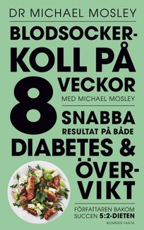 Blodsockerkoll på 8 veckor med Michael Mosley : snabba resultat på både diabetes och övervikt, eBook by Dr Michael Mosley