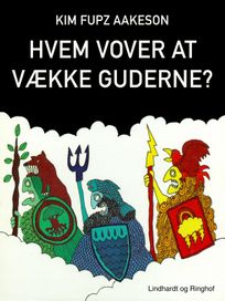 Hvem vover at vække guderne?, eBook by Kim Fupz Aakeson