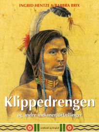 Klippedrengen og andre indianerfortællinger, eBook by Ingrid Hentze