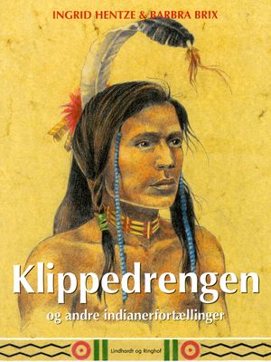 Klippedrengen og andre indianerfortællinger, eBook by Ingrid Hentze