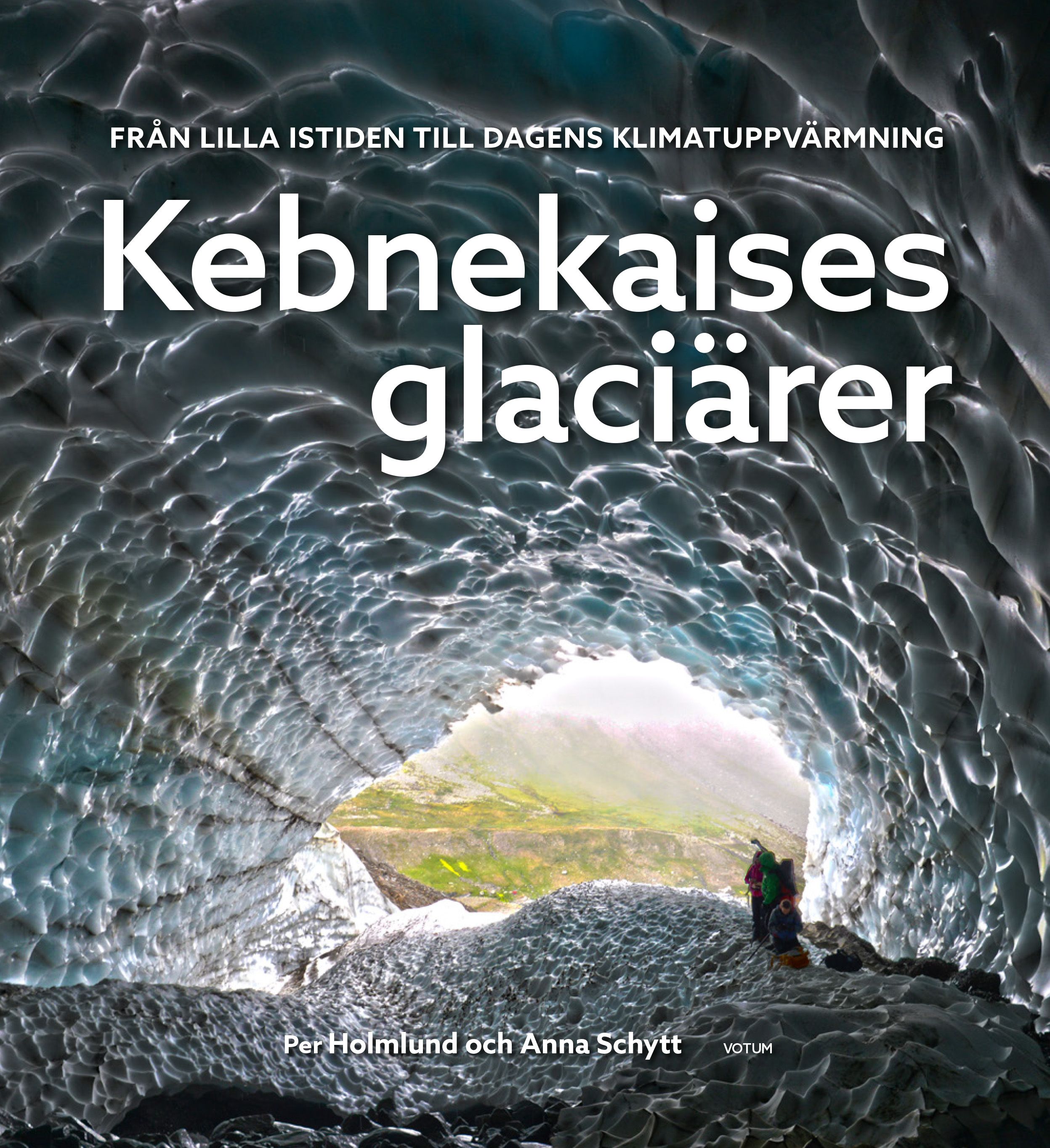 Kebnekaises glaciärer: från lilla istiden till dagens klimatuppvärmning, eBook by Per Holmlund, Anna Schytt