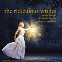 The Ridiculous Wishes, a Fairy Tale, audiobook by Charles Perrault