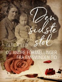 Den sidste stol og andre fortællinger fra en svunden tid, eBook by Gerda Eld