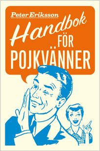 Handbok för pojkvänner : Förhållandeförlängare för pojkvänner, sambos, äkta män (och deras bättre hälfter), eBook by Peter Eriksson