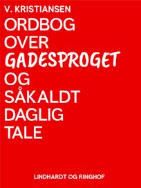 Ordbog over gadesproget og såkaldt daglig tale, eBook by V. Kristiansen