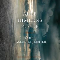 Alle himlens fugle, audiobook by Rakel Haslund-Gjerrild