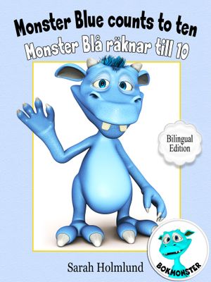 Monster Blue counts to ten - Monster Blå räknar till 10 - Bilingual Edition, eBook by Sarah Holmlund