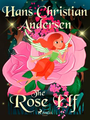 The Rose Elf, eBook by Hans Christian Andersen