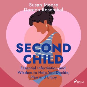 Second Child: Essential Information and Wisdom to Help You Decide, Plan and Enjoy, audiobook by Susan Moore, Doreen Rosenthal