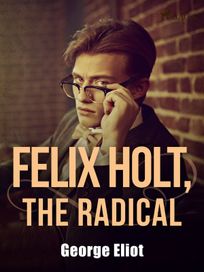 Felix Holt, the Radical, eBook by George Eliot