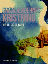 Grønlændernes kristning, eBook by Mads Lidegaard