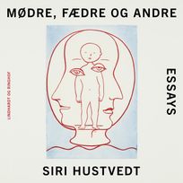 Mødre, fædre og andre, audiobook by Siri Hustvedt