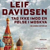 Tag ikke imod en pølse i Moskva - og andre historier, audiobook by Leif Davidsen