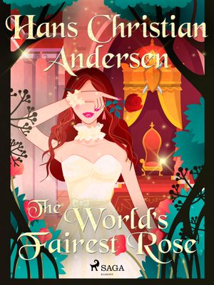 The World's Fairest Rose, eBook by Hans Christian Andersen