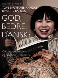 God, bedre, dansk? Om indvandrerbørns integration i Danmark, eBook by Birgitte Rahbek, Tove Skutnabb-Kangas