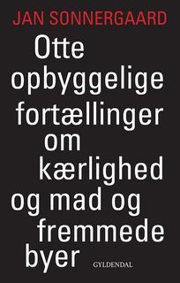 Otte opbyggelige fortællinger om kærlighed og mad og fremmede byer, audiobook by Jan Sonnergaard