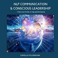 NLP Communication & conscious leadership, train your brain to top performance, audiobook by Camilla Gyllensvan