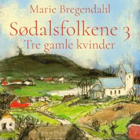 Sødalsfolkene - Tre gamle kvinder, audiobook by Marie Bregendahl