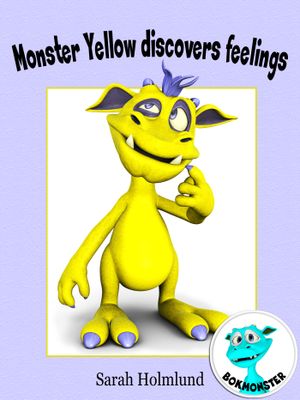 Monster Yellow discovers feelings, eBook by Sarah Holmlund