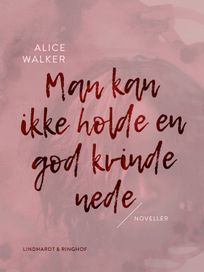 Man kan ikke holde en god kvinde nede, audiobook by Alice Walker